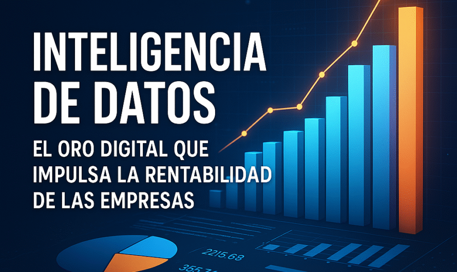 Inteligencia de Datos: El Oro Digital que Está Impulsando la Rentabilidad de las Empresas