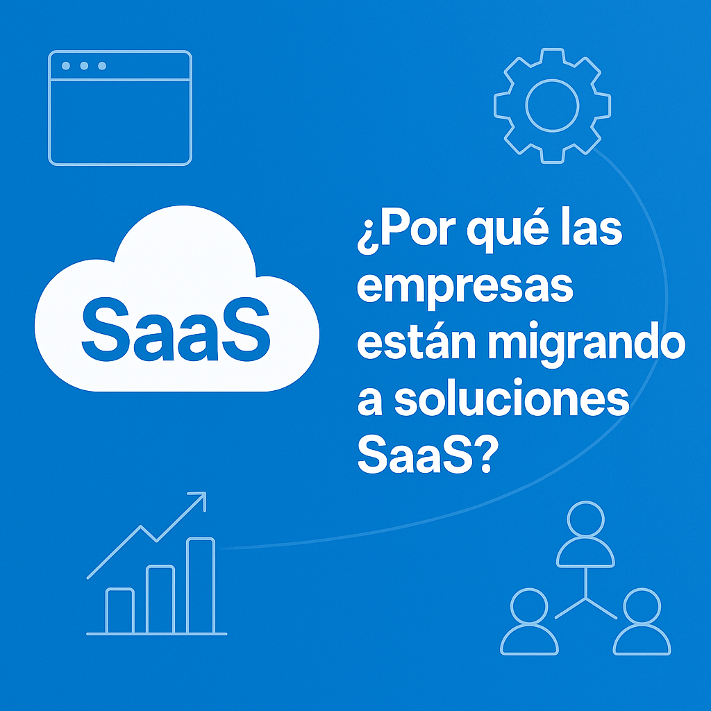 ¿Por Qué las Empresas Están Migrando a Soluciones SaaS? Ahorro, Escalabilidad y Rentabilidad